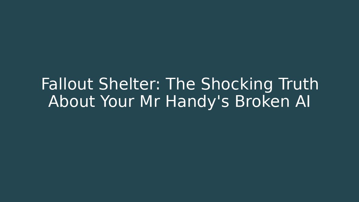 Fallout Shelter: The Shocking Truth About Your Mr Handy's Broken AI