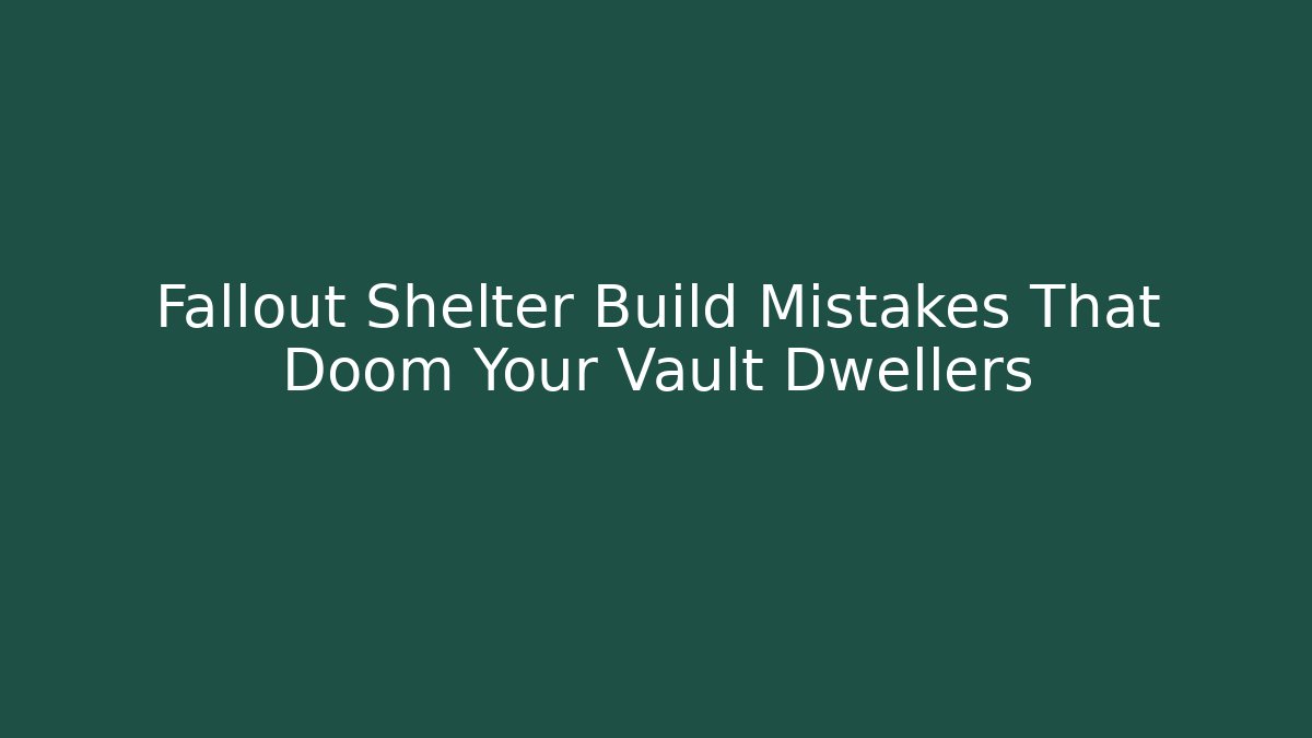 Fallout Shelter Build Mistakes That Doom Your Vault Dwellers