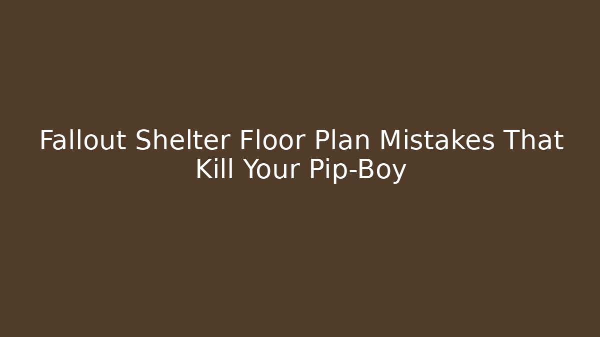 Fallout Shelter Floor Plan Mistakes That Kill Your Pip-Boy