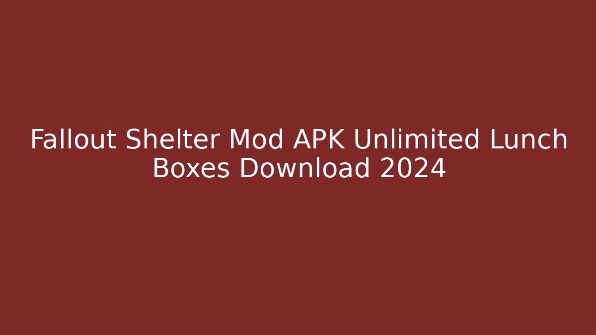 Fallout Shelter Mod APK Unlimited Lunch Boxes Download 2024