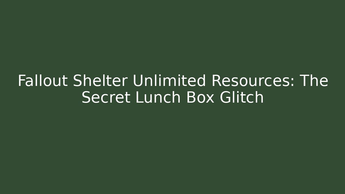 Fallout Shelter Unlimited Resources: The Secret Lunch Box Glitch - Critter Realm