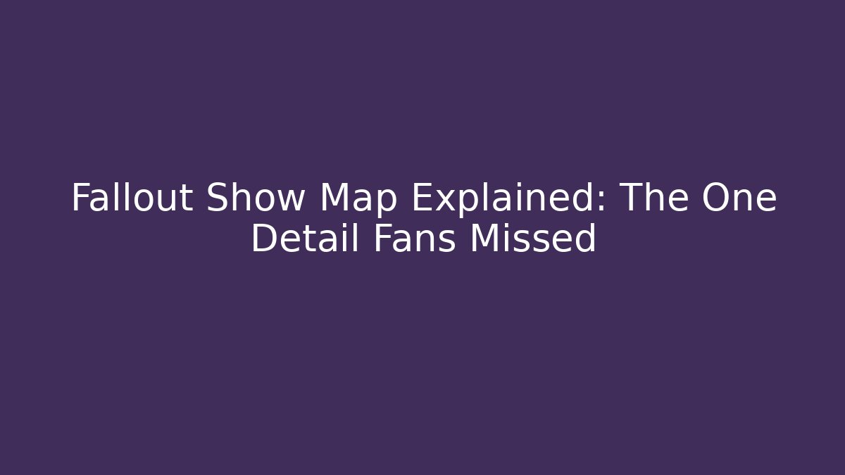 Fallout Show Map Explained: The One Detail Fans Missed