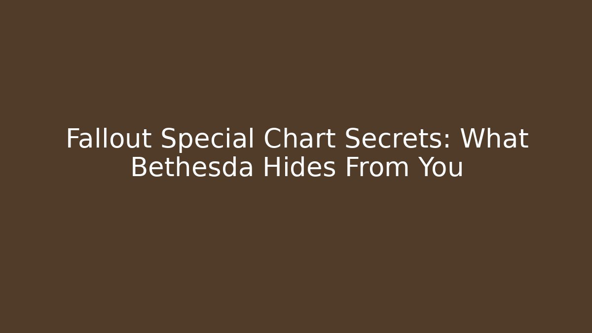 Fallout Special Chart Secrets: What Bethesda Hides From You