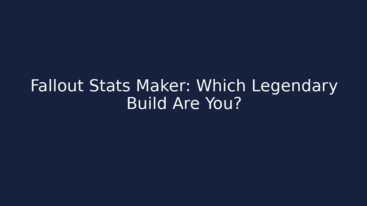 Fallout Stats Maker: Which Legendary Build Are You? - Critter Realm