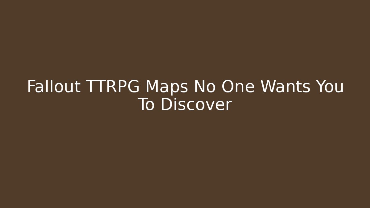 Fallout TTRPG Maps No One Wants You To Discover