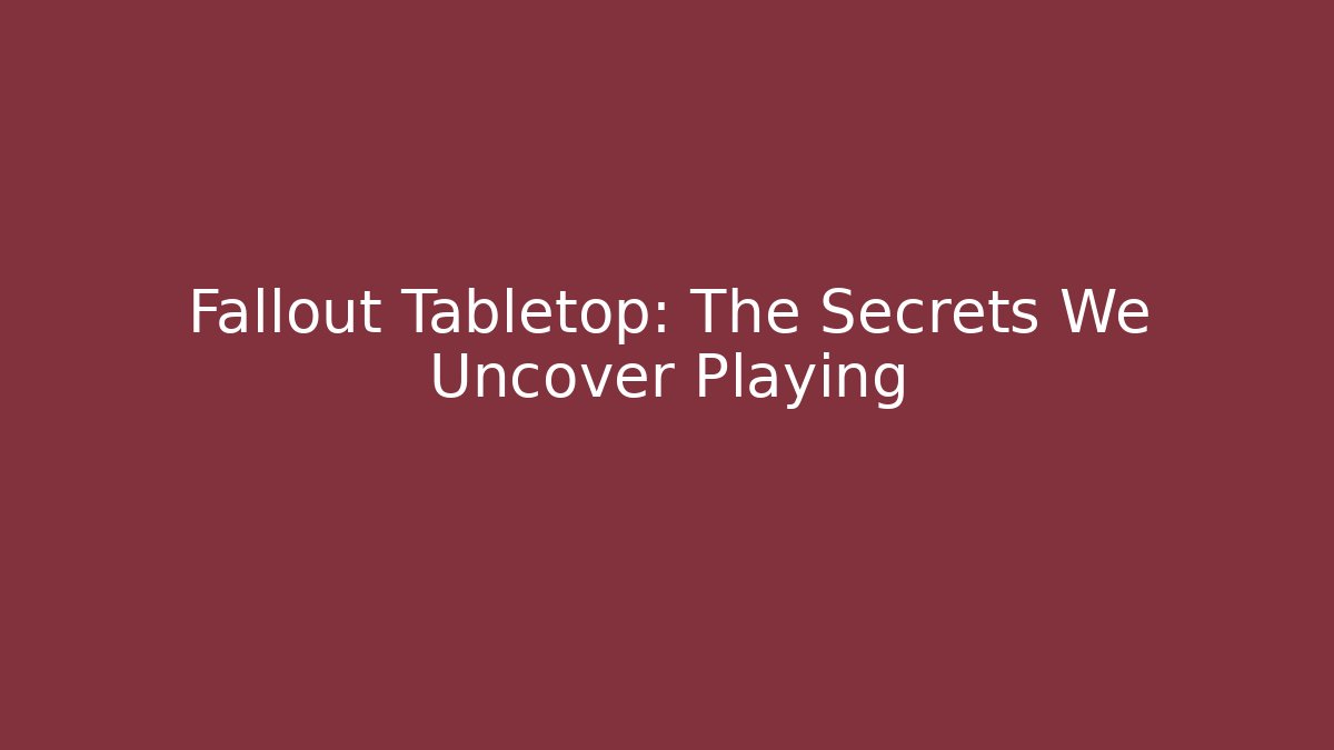 Fallout Tabletop: The Secrets We Uncover Playing - Critter Realm