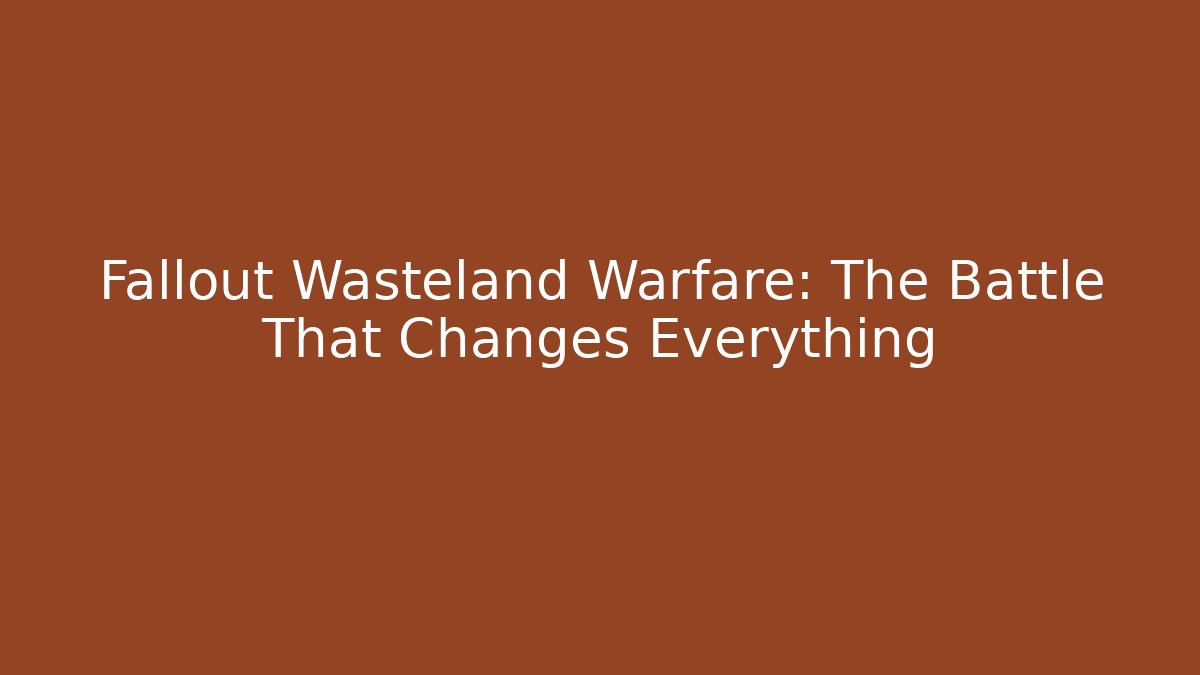 Fallout Wasteland Warfare: The Battle That Changes Everything