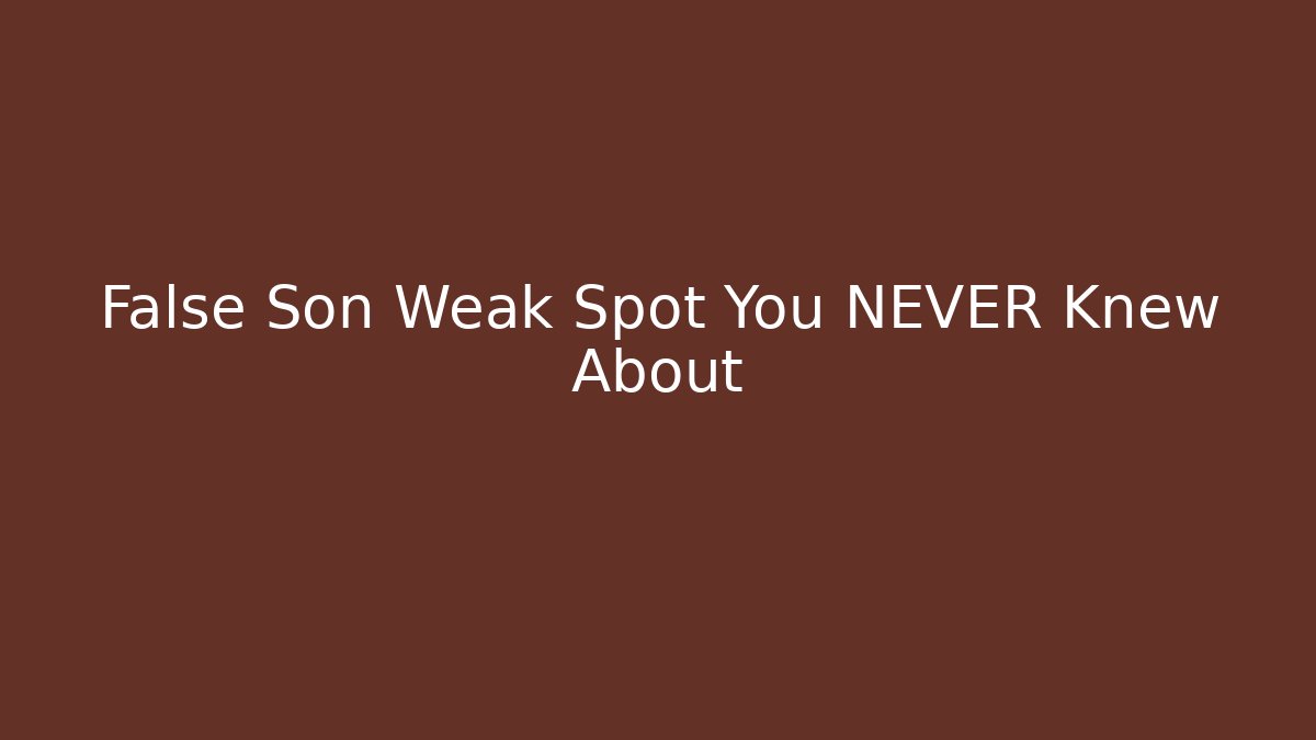 False Son Weak Spot You NEVER Knew About