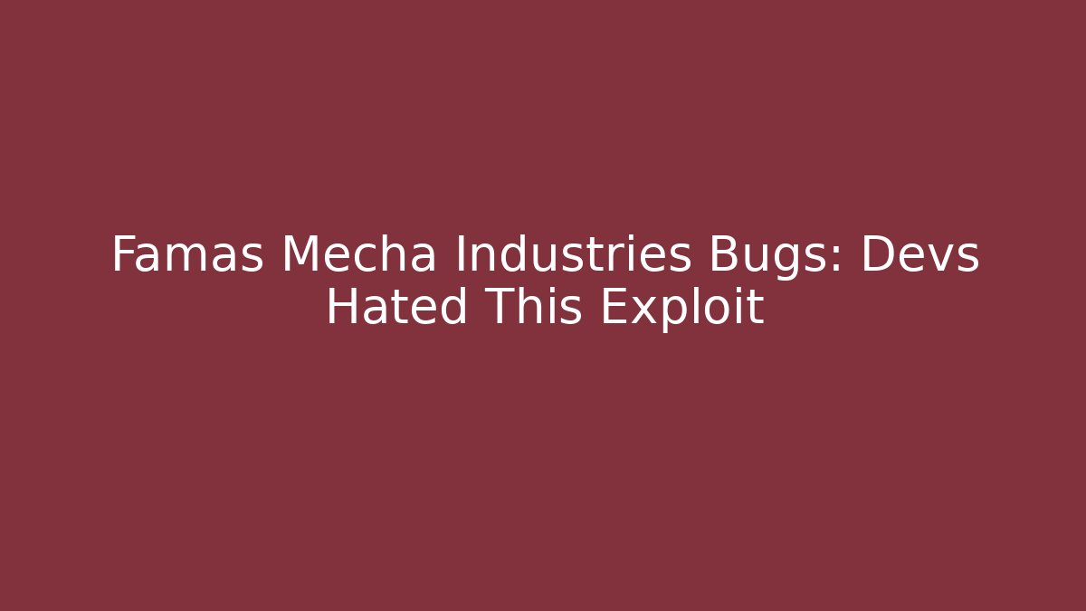 Famas Mecha Industries Bugs: Devs Hated This Exploit