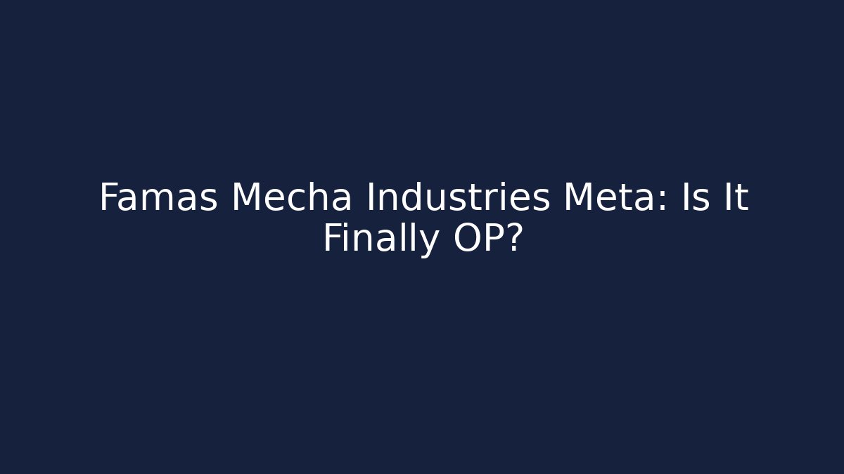 Famas Mecha Industries Meta: Is It Finally OP?