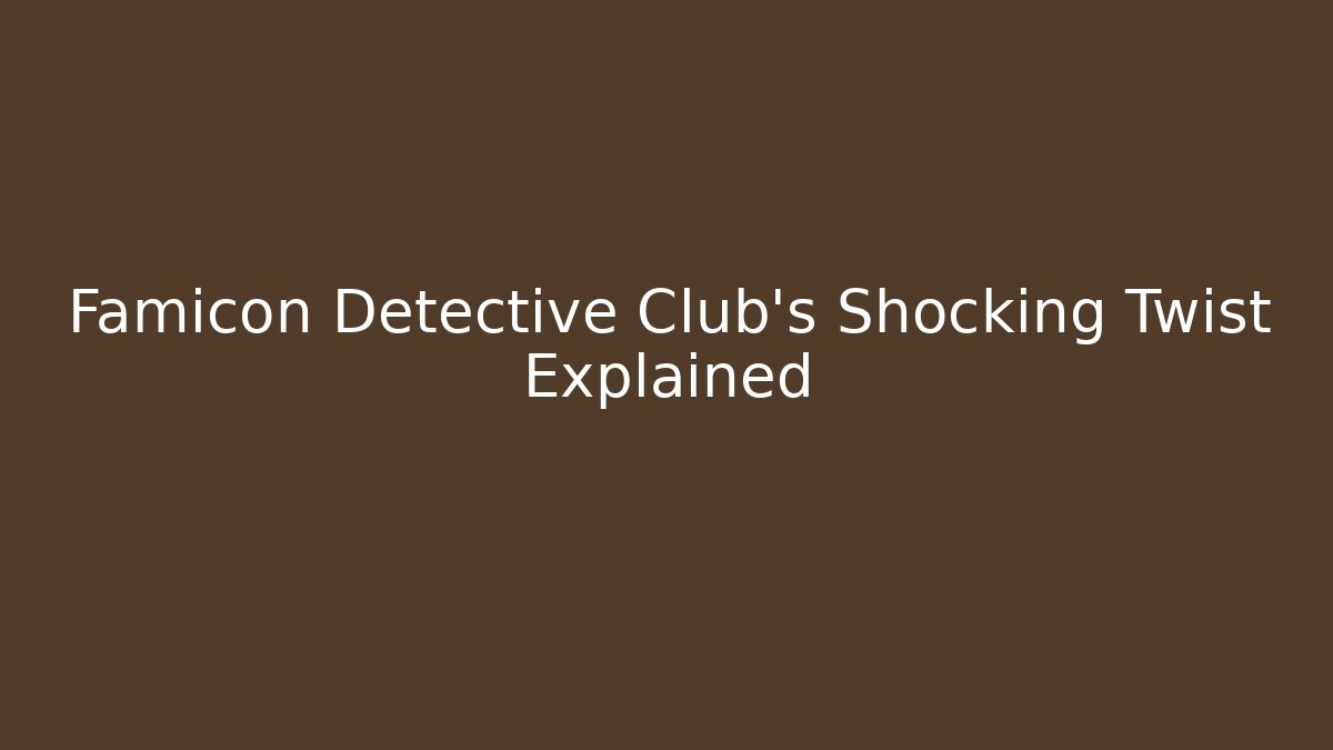 Famicon Detective Club's Shocking Twist Explained