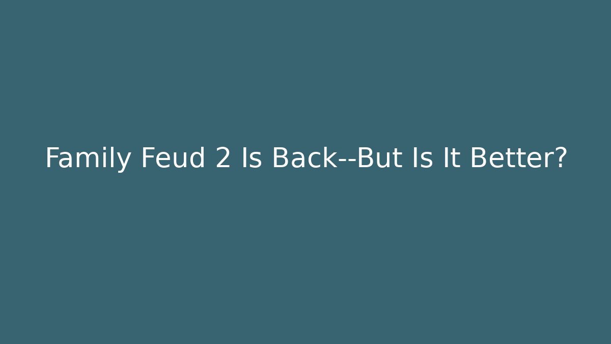 Family Feud 2 Is Back—But Is It Better?
