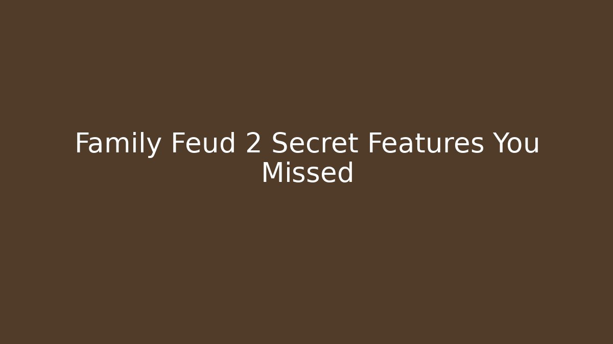 Family Feud 2 Secret Features You Missed