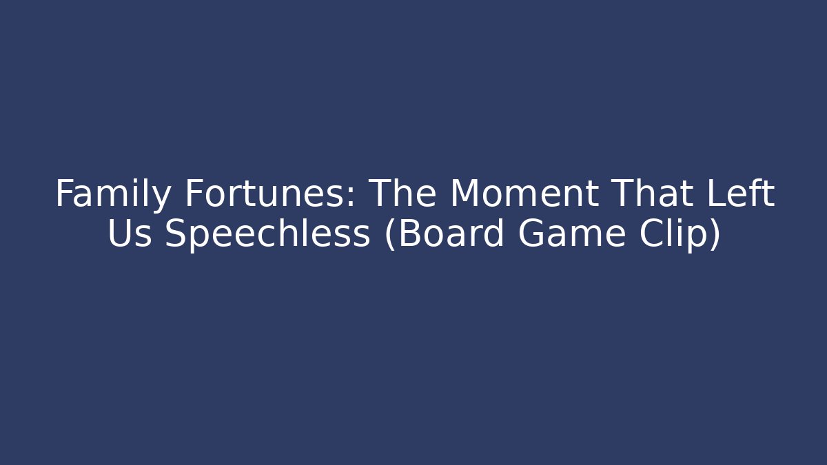 Family Fortunes: The Moment That Left Us Speechless (Board Game Clip)