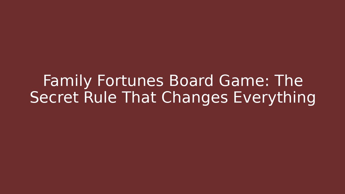 Family Fortunes Board Game: The Secret Rule That Changes Everything