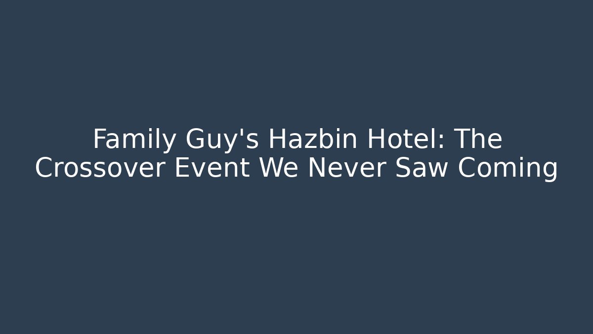 Family Guy's Hazbin Hotel: The Crossover Event We Never Saw Coming