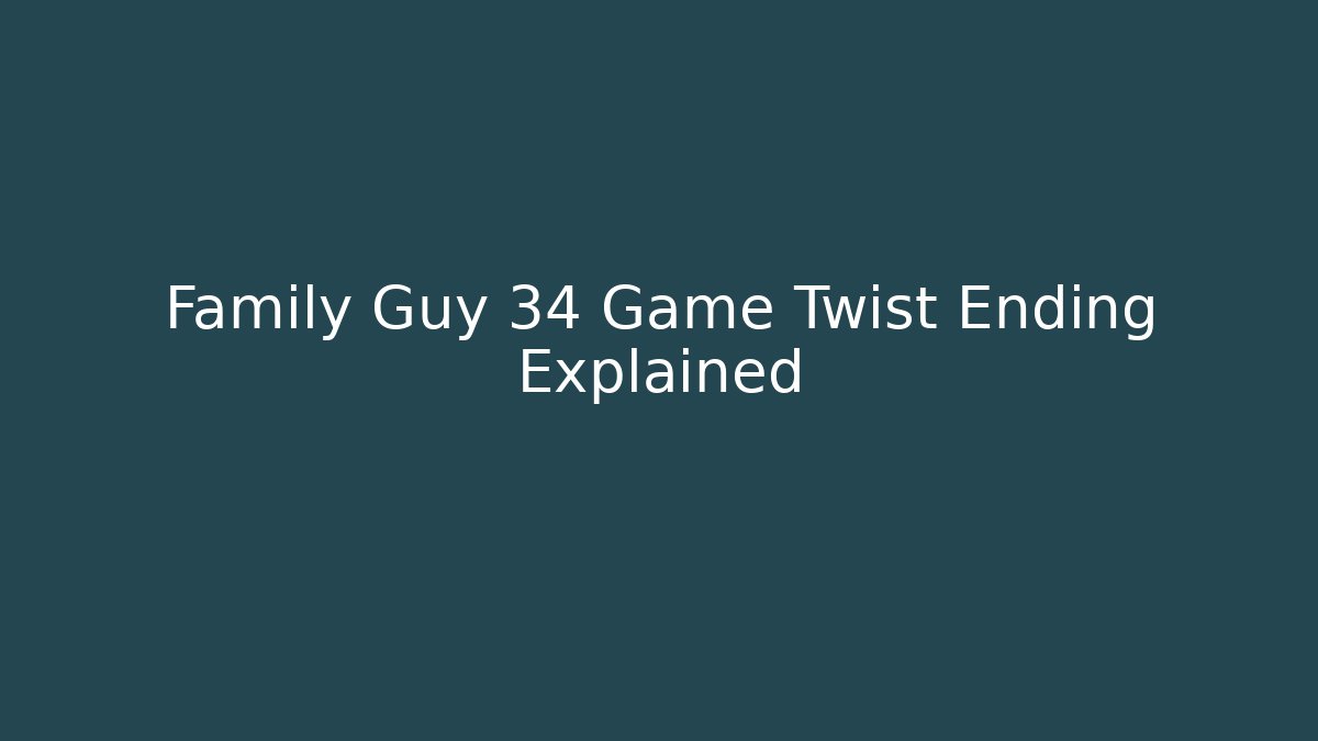 Family Guy 34 Game Twist Ending Explained