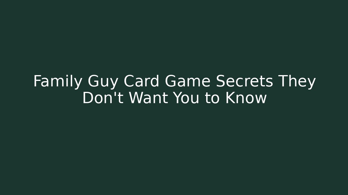 Family Guy Card Game Secrets They Don't Want You to Know