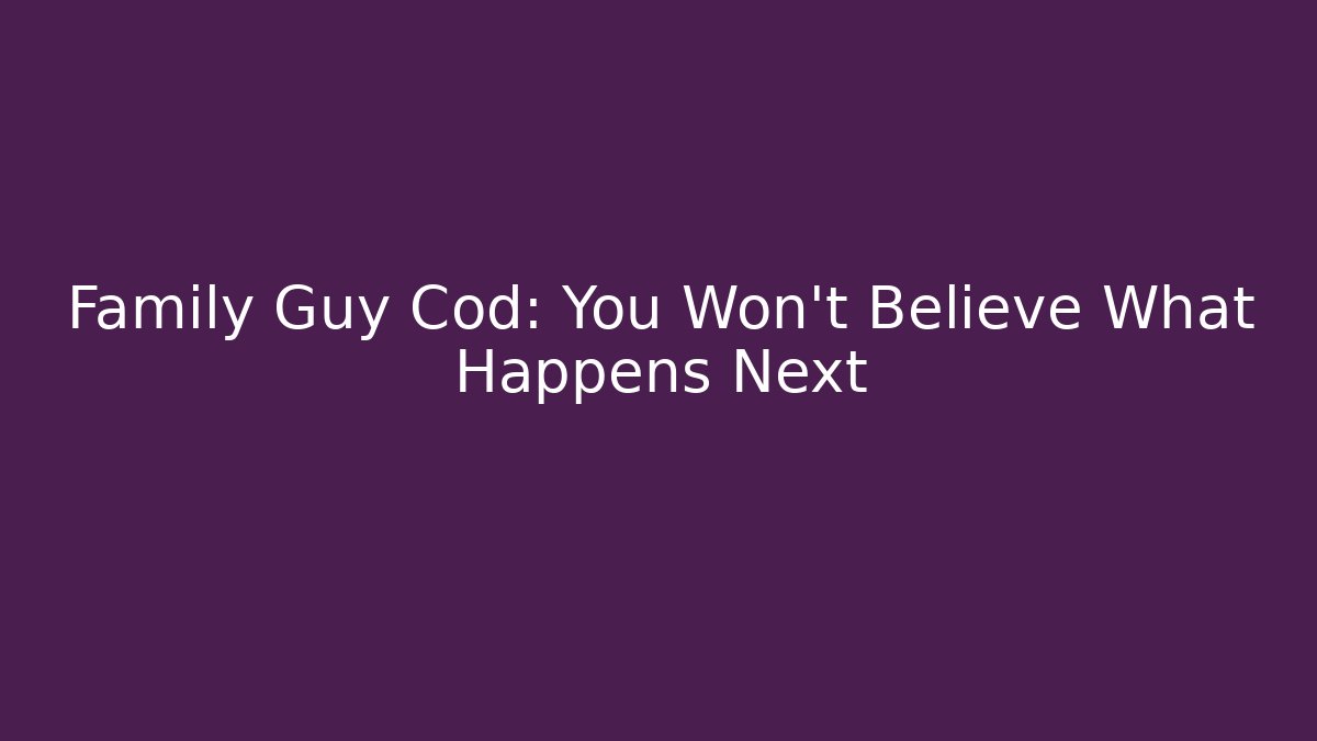 Family Guy Cod: You Won't Believe What Happens Next
