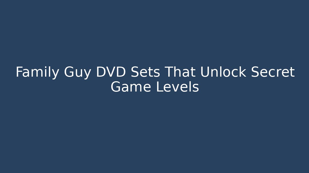 Family Guy DVD Sets That Unlock Secret Game Levels
