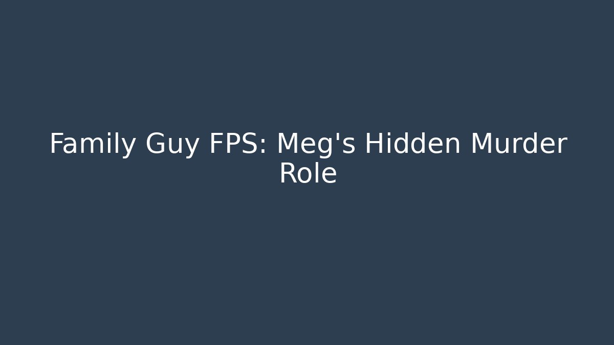 Family Guy FPS: Meg's Hidden Murder Role - Critter Realm