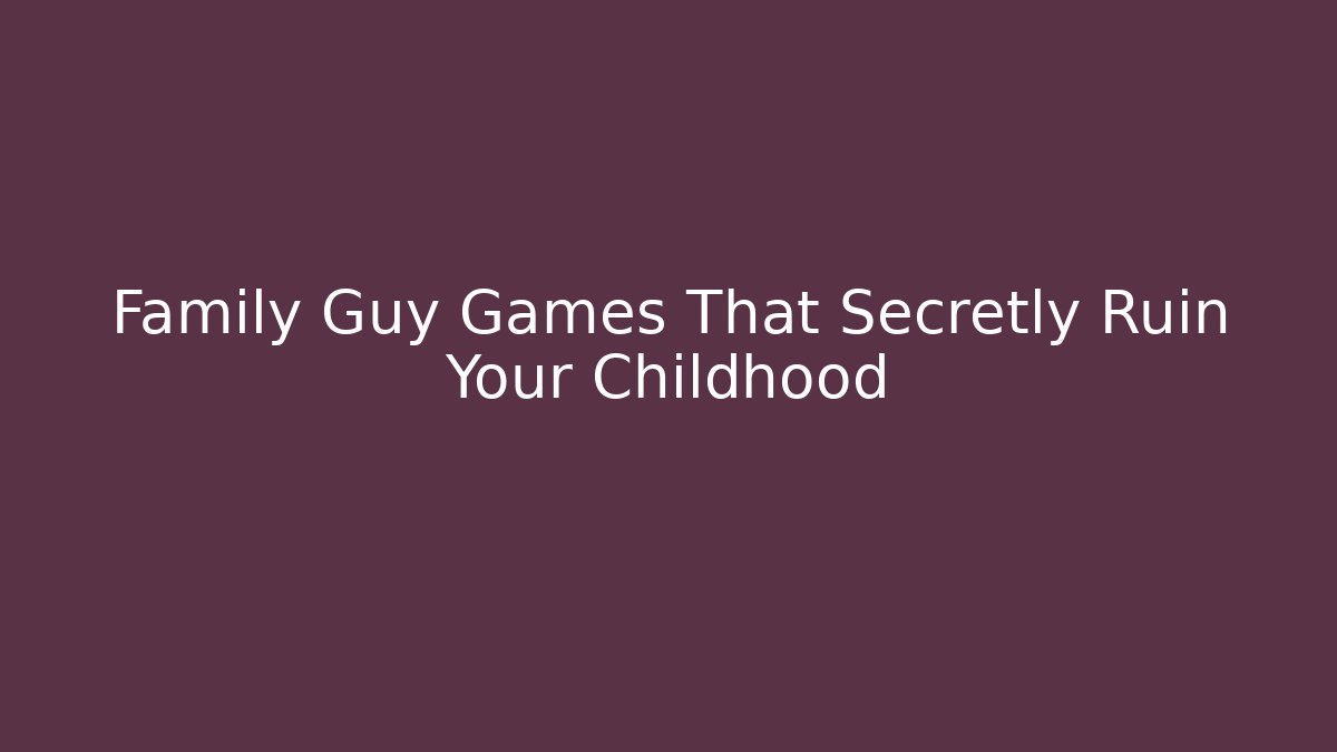 Family Guy Games That Secretly Ruin Your Childhood - Critter Realm
