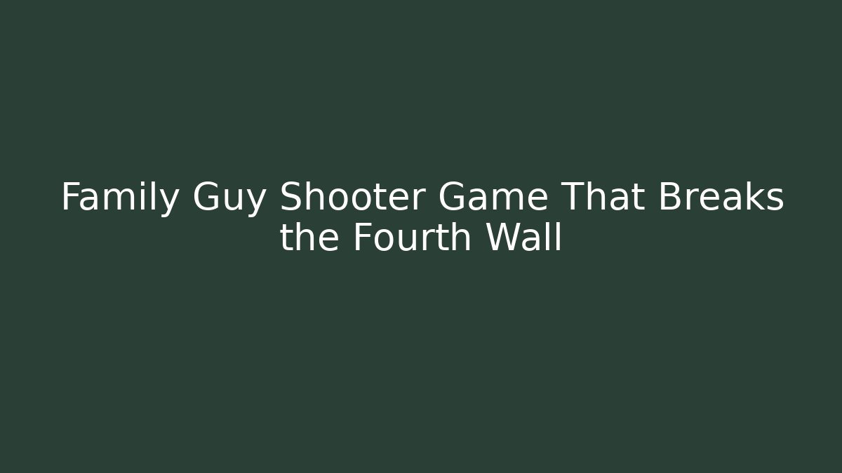 Family Guy Shooter Game That Breaks the Fourth Wall