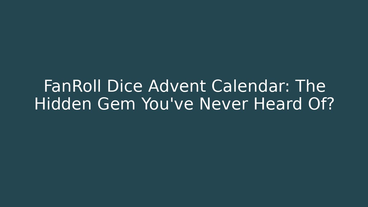 FanRoll Dice Advent Calendar: The Hidden Gem You’ve Never Heard Of?