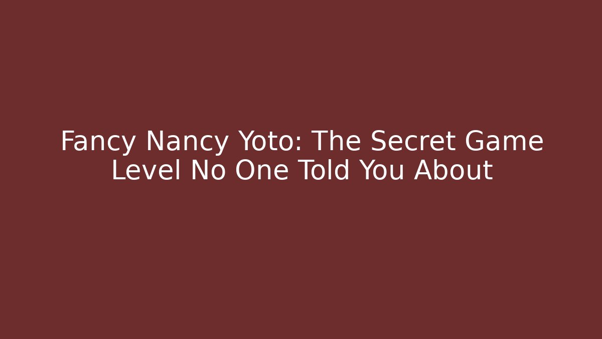 Fancy Nancy Yoto: The Secret Game Level No One Told You About