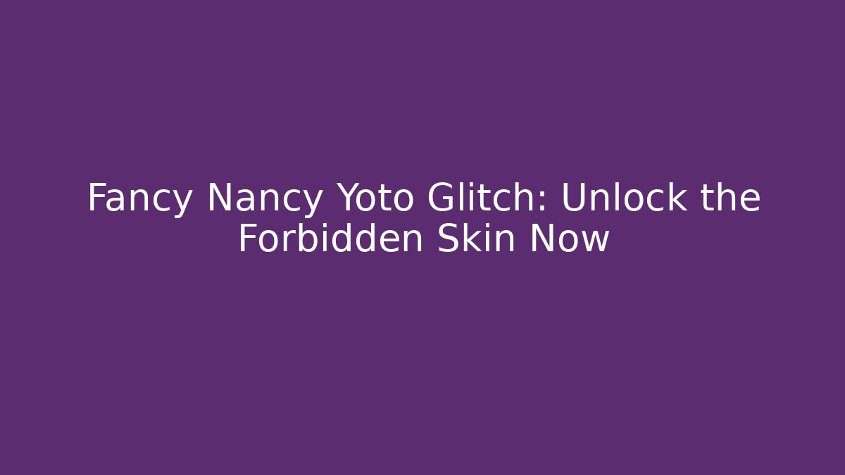 Fancy Nancy Yoto Glitch: Unlock the Forbidden Skin Now - Critter Realm