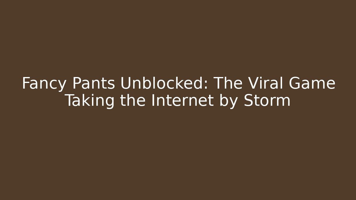 Fancy Pants Unblocked: The Viral Game Taking the Internet by Storm
