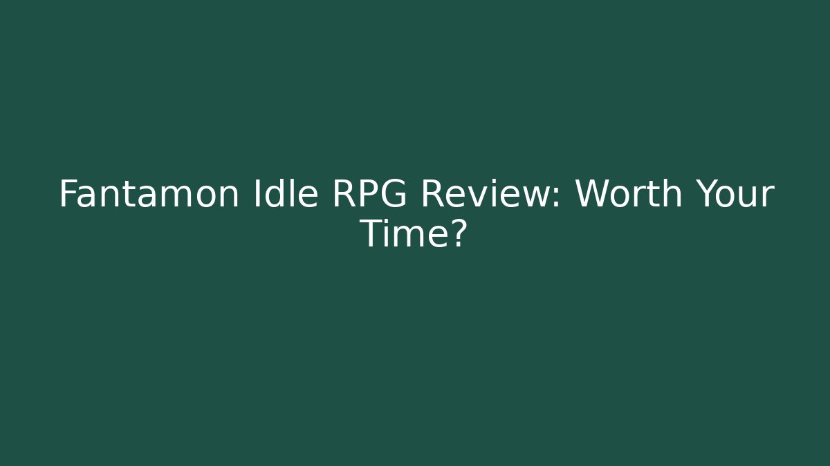 Fantamon Idle RPG Review: Worth Your Time?