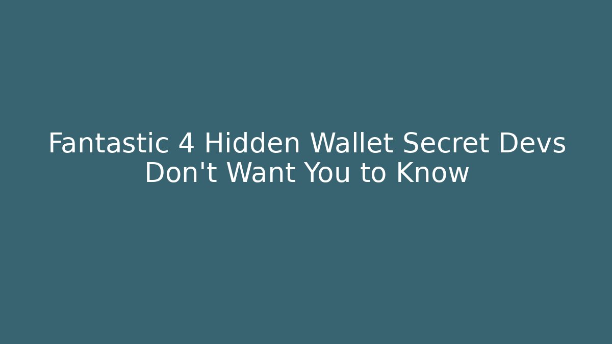 Fantastic 4 Hidden Wallet Secret Devs Don't Want You to Know