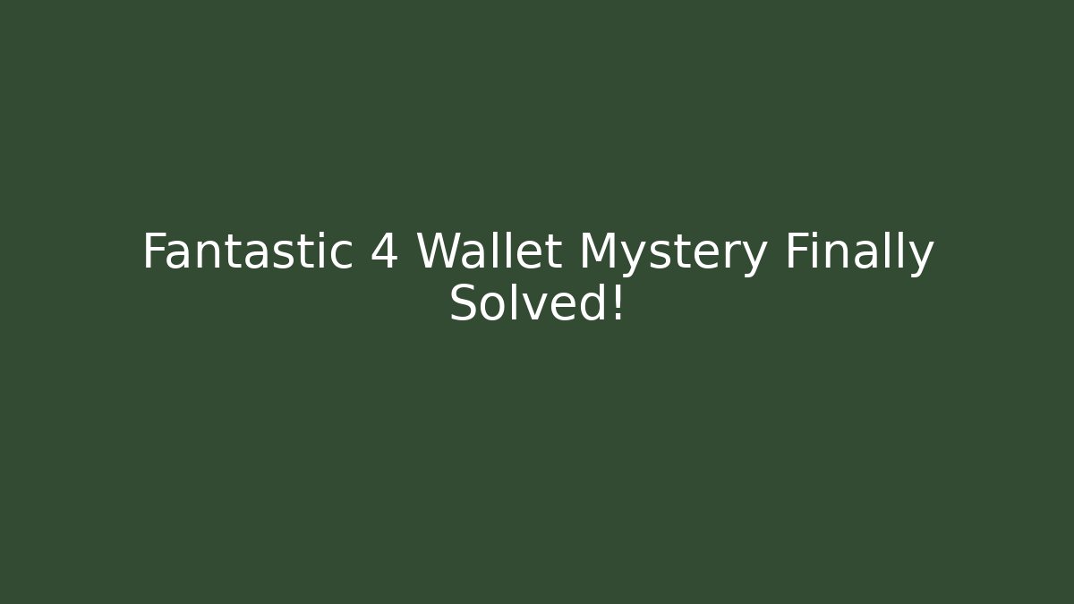 Fantastic 4 Wallet Mystery Finally Solved!