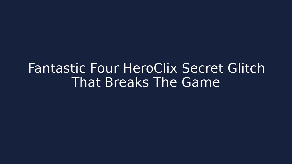 Fantastic Four HeroClix Secret Glitch That Breaks The Game