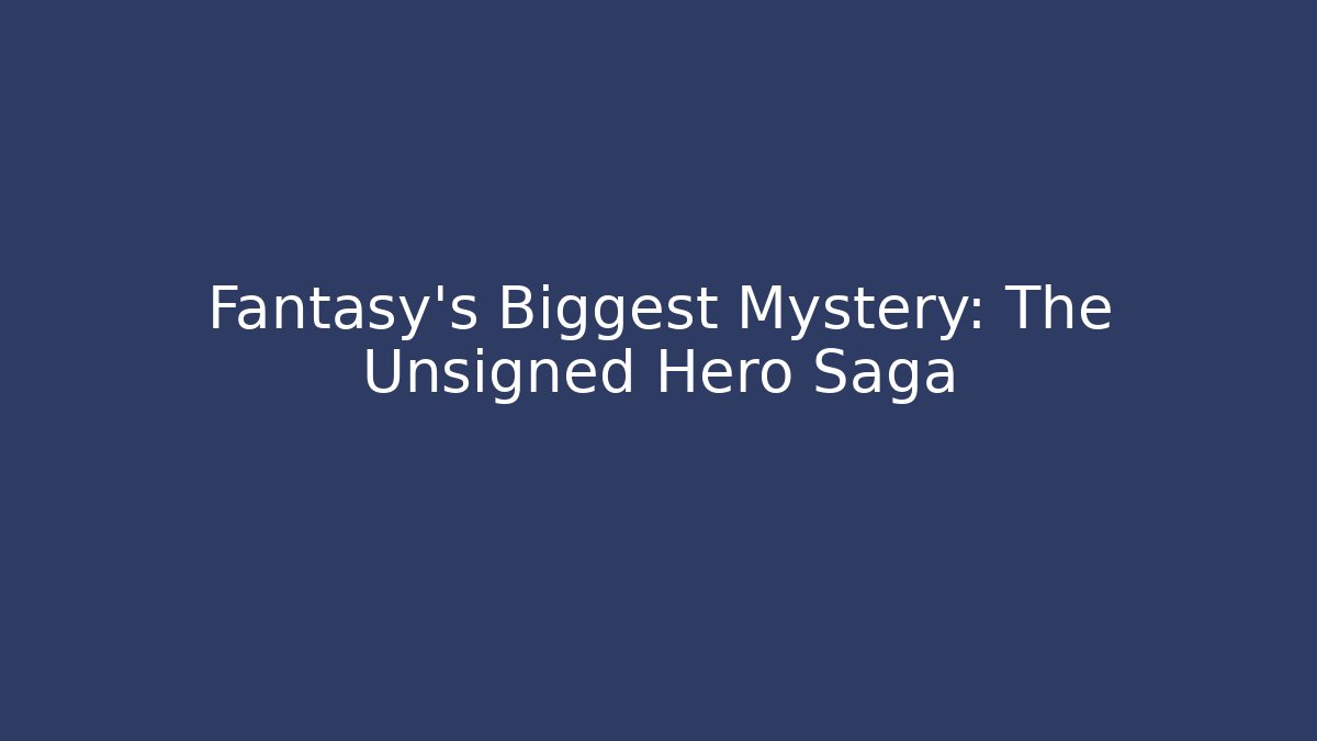 Fantasy’s Biggest Mystery: The Unsigned Hero Saga - Critter Realm