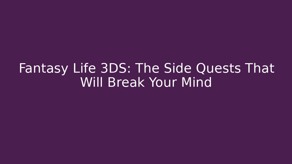 Fantasy Life 3DS: The Side Quests That Will Break Your Mind - Critter Realm