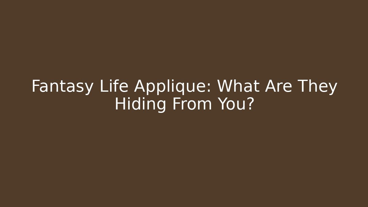 Fantasy Life Applique: What Are They Hiding From You?