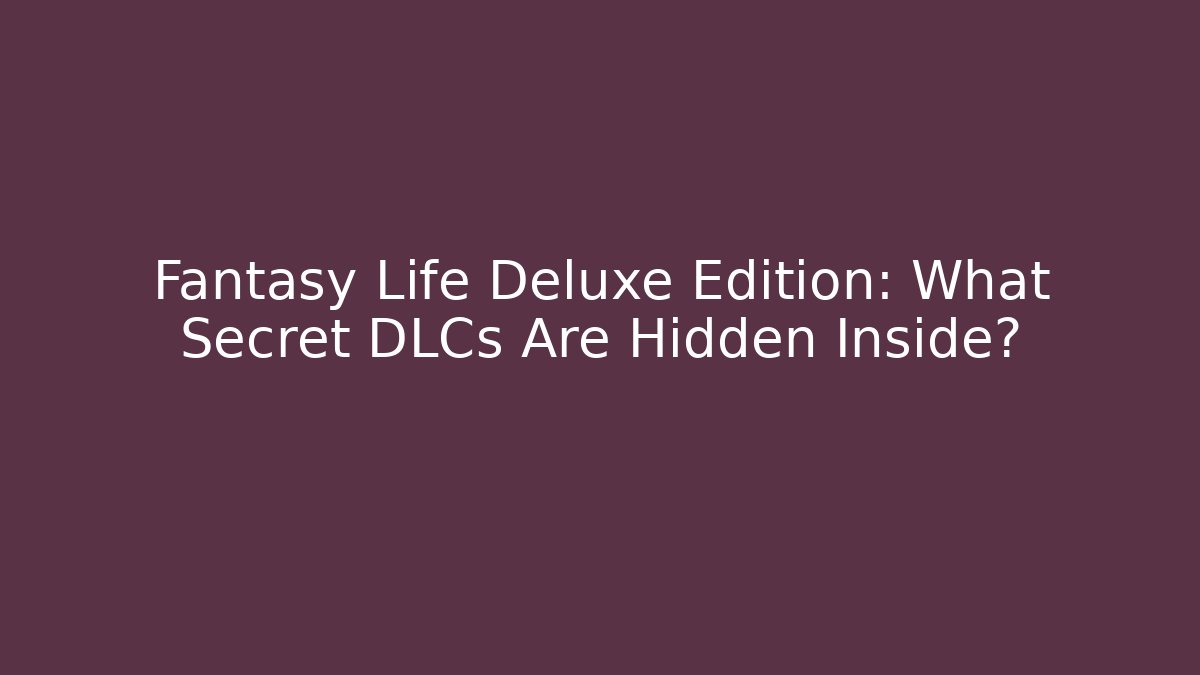 Fantasy Life Deluxe Edition: What Secret DLCs Are Hidden Inside?