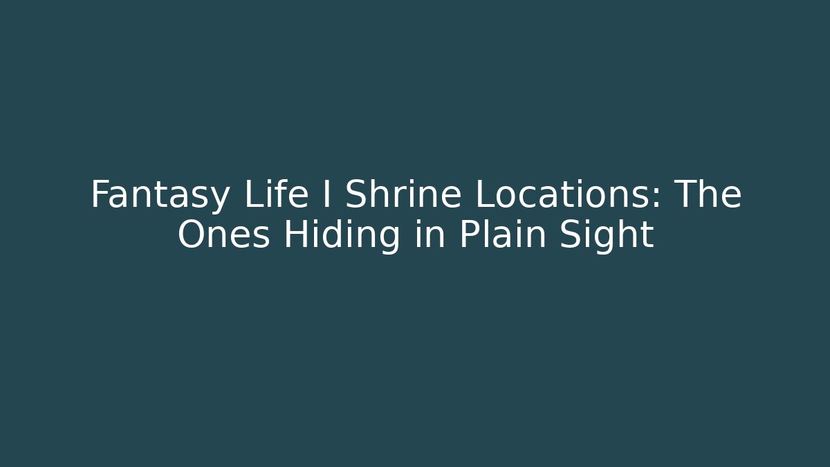 Fantasy Life I Shrine Locations: The Ones Hiding in Plain Sight