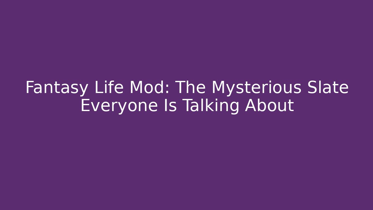 Fantasy Life Mod: The Mysterious Slate Everyone Is Talking About - Critter Realm