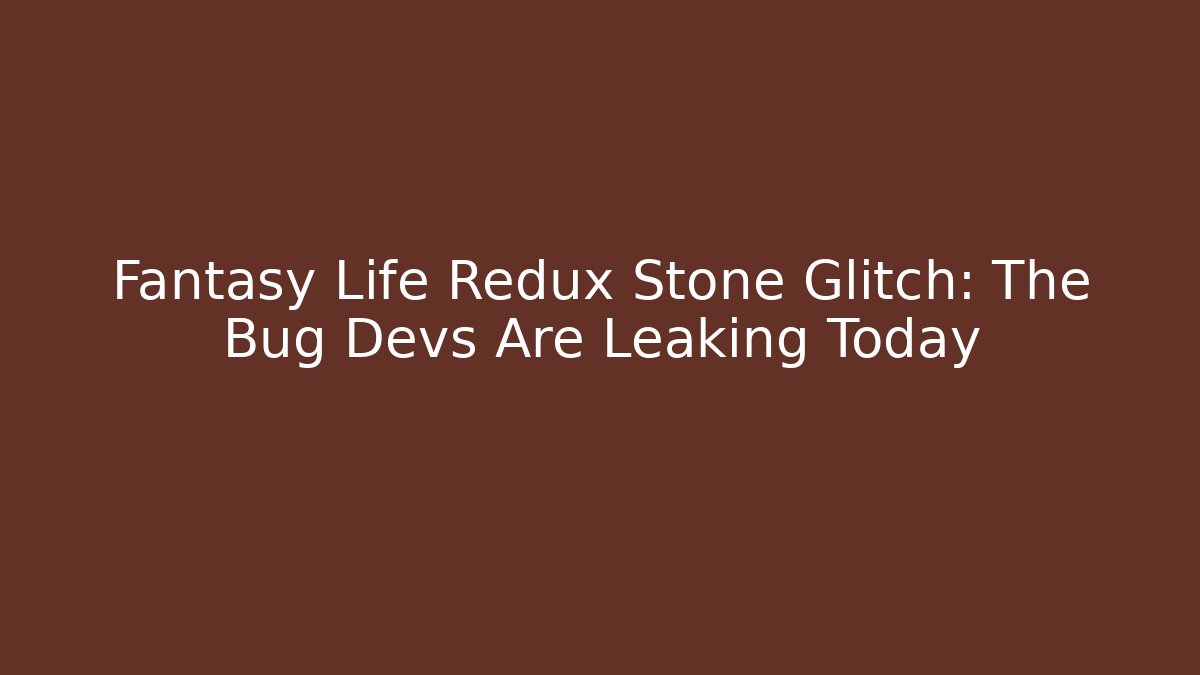 Fantasy Life Redux Stone Glitch: The Bug Devs Are Leaking Today - Critter Realm