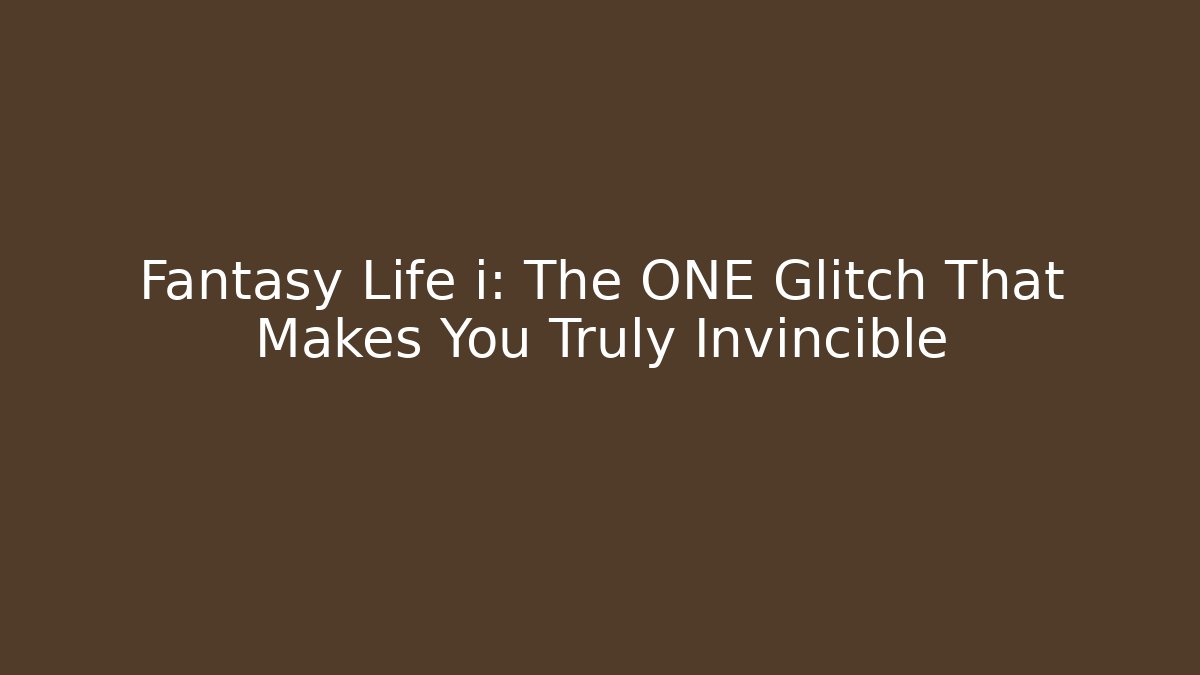 Fantasy Life i: The ONE Glitch That Makes You Truly Invincible