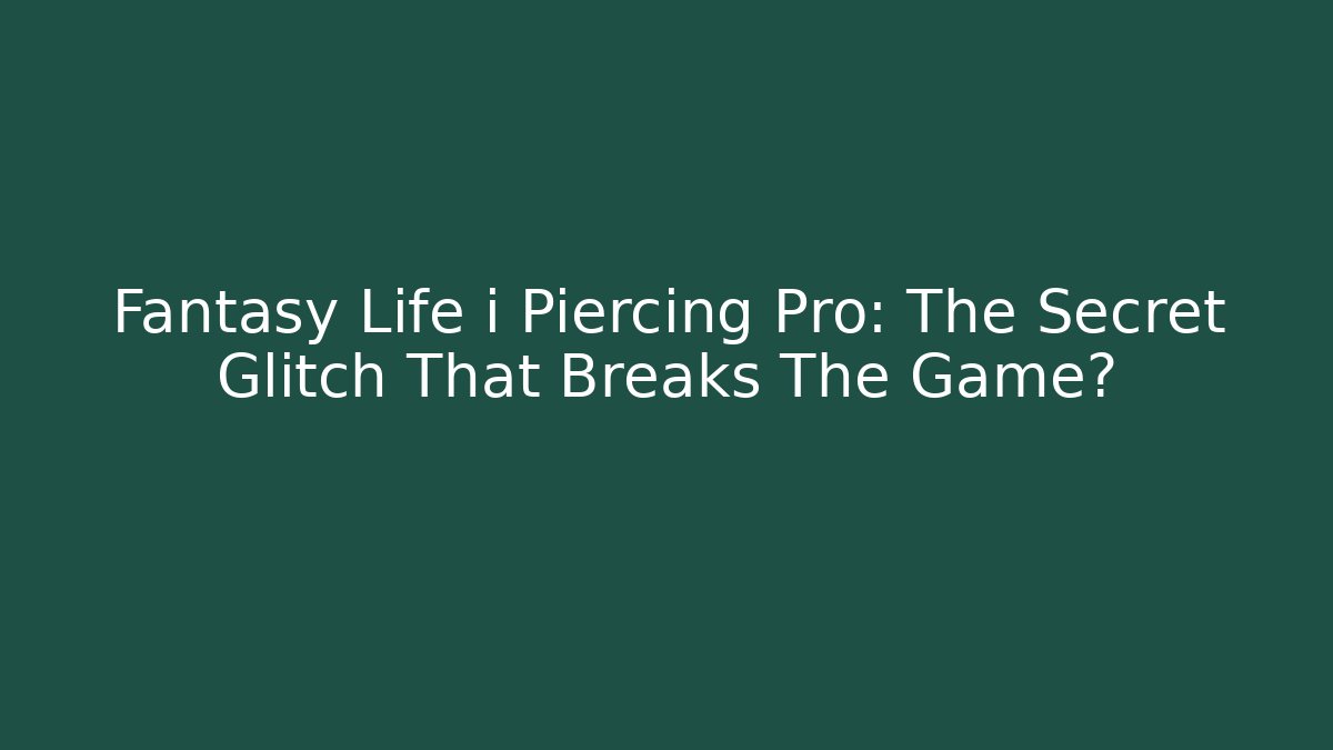 Fantasy Life i Piercing Pro: The Secret Glitch That Breaks The Game? - Critter Realm