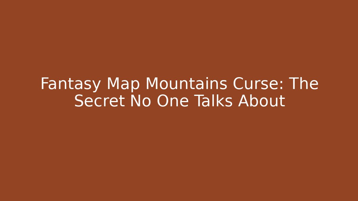 Fantasy Map Mountains Curse: The Secret No One Talks About