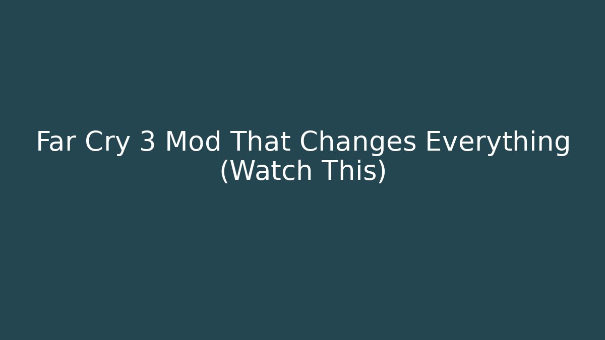 Far Cry 3 Mod That Changes Everything (Watch This)