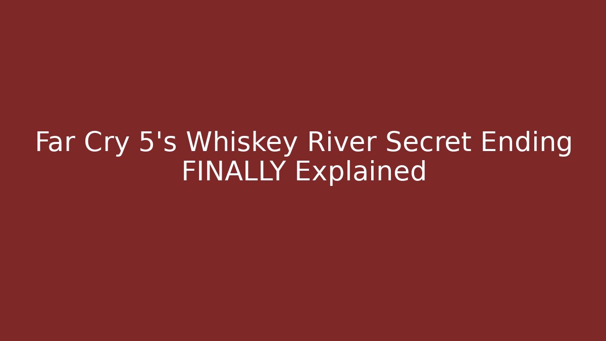 Far Cry 5's Whiskey River Secret Ending FINALLY Explained - Critter Realm