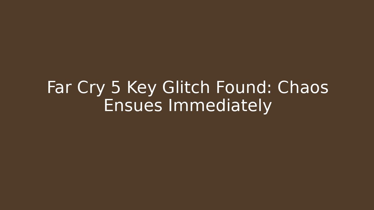 Far Cry 5 Key Glitch Found: Chaos Ensues Immediately - Critter Realm