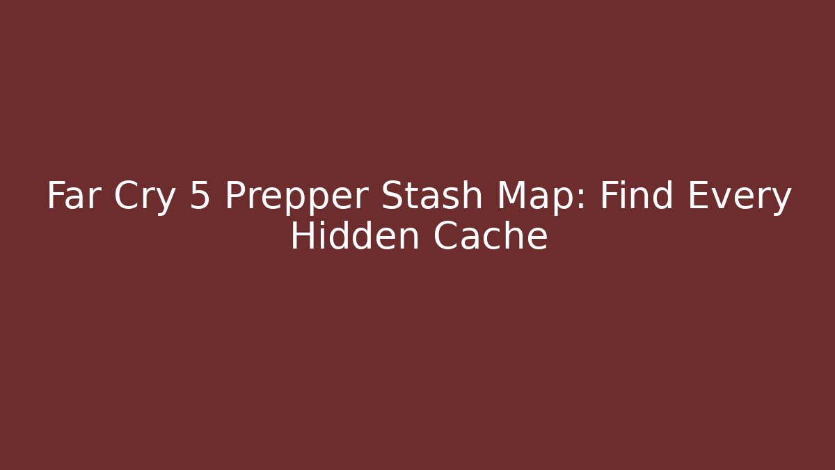 Far Cry 5 Prepper Stash Map: Find Every Hidden Cache