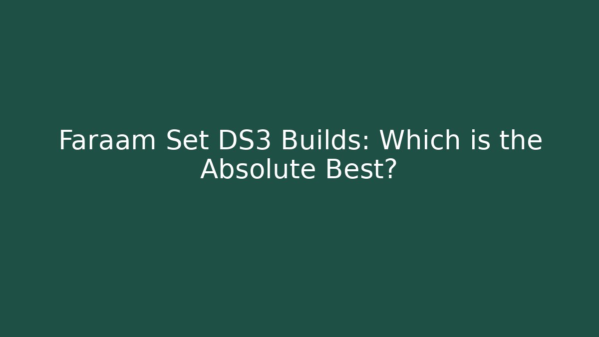 Faraam Set DS3 Builds: Which is the Absolute Best? - Critter Realm